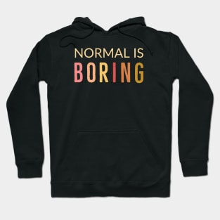 Normal Is Boring Hoodie